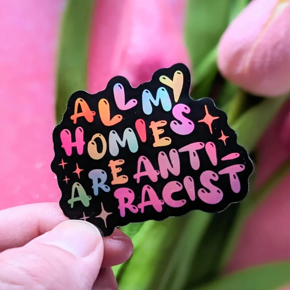 All My Homies Are Anti-Racist Holographic Sticker – Alt Haus